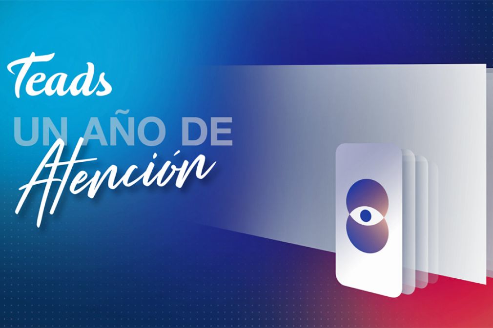 Hallazgos de Teads tras un a&ntilde;o estudiando la atenci&oacute;n como m&eacute;trica